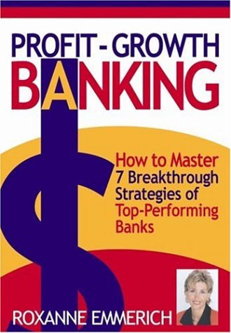 9781890965044: Profit-Growth Banking: How to Master 7 Breakthrough Strategies of Top-Performing Banks