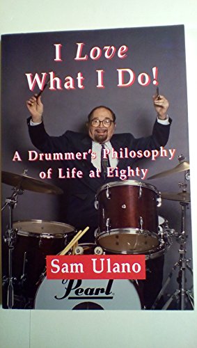 Imagen de archivo de I Love What I Do!: A Drummer's Philosophy of Life at Eighty a la venta por Michael Knight, Bookseller