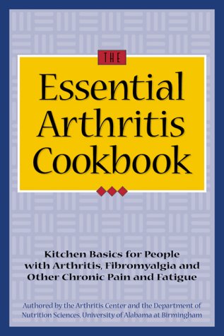 Imagen de archivo de The Essential Arthritis Cookbook : Kitchen Basics for People With Arthritis, Fibromyalgia and Other Chronic Pain and Fatigue a la venta por SecondSale