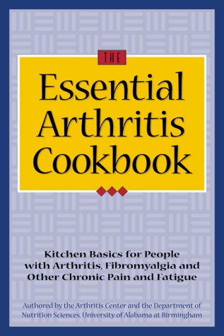 Stock image for The Essential Arthritis Cookbook : Kitchen Basics for People With Arthritis, Fibromyalgia and Other Chronic Pain and Fatigue for sale by SecondSale