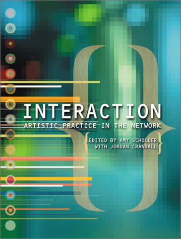 Interaction: Artistic Practice in the Network (9781891024245) by Johnson, John; Crandall, Jordan; Johnson, John S.