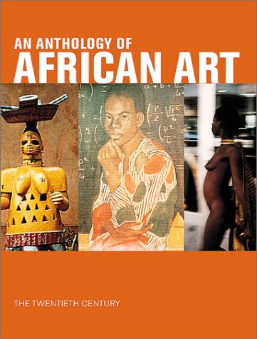 Beispielbild fr An Anthology of African Art : The Twentieth Century zum Verkauf von Better World Books