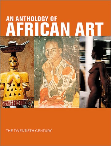 An Anthology of African Art: The Twentieth Century (9781891024382) by Boisdur De Toffol, Marie-Helene; Busca, Joelle; Cornelis, Sabine; Court, Elsbeth; D'Almeida, Francisco; Feau, Etienne; Forster, Till; Gazari...