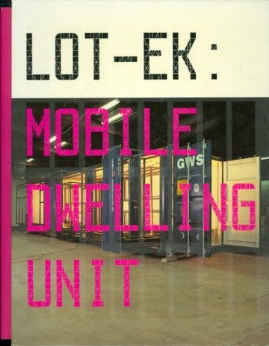 Lot-Ek: Mobile Dwelling Unit (9781891024689) by Kronenberg, Robert; Scoates, Christopher; Betsky, Aaron