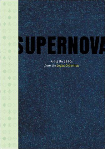 Imagen de archivo de Supernova: Art of the 1990s From the Logan Collection a la venta por Books of the Smoky Mountains