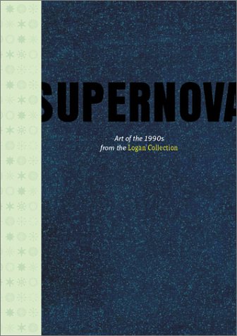 9781891024832: Supernova: Art of the 1990s From the Logan Collection