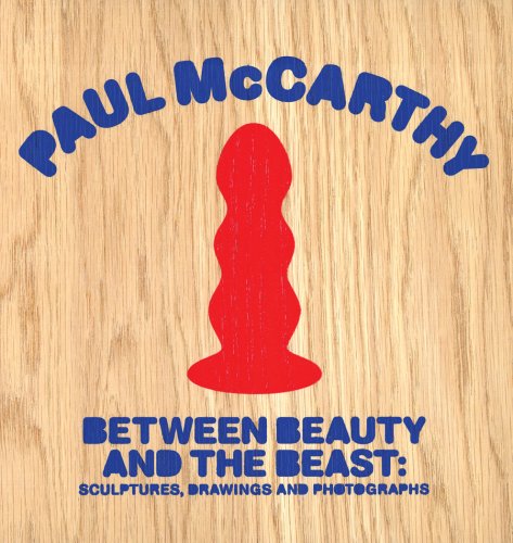 9781891027239: Paul McCarthy - Between Beauty and the Beast: Sculptures, Drawings and Photographs SDNR