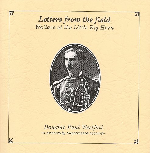 Imagen de archivo de Letters from the Field: Wallace at the Little Big Horn a la venta por ThriftBooks-Dallas