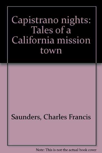 Beispielbild fr Capistrano nights: Tales of a California mission town zum Verkauf von ThriftBooks-Dallas