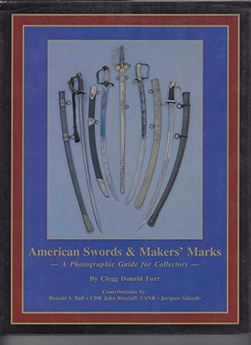 Imagen de archivo de American swords & maker's marks: A photographic guide for collectors a la venta por Avant Retro Books   Sac Book Fair