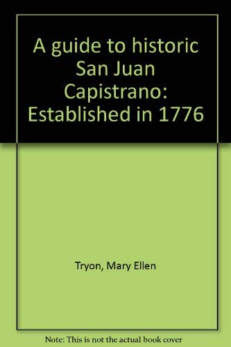 Imagen de archivo de A guide to historic San Juan Capistrano: Established in 1776 a la venta por Books From California