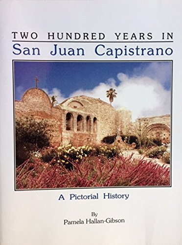 Imagen de archivo de San Juan Capistrano - Two Hundred Years a la venta por ThriftBooks-Atlanta