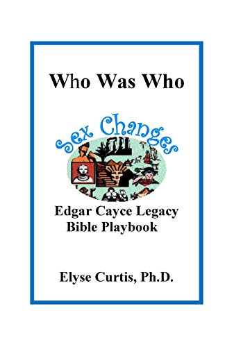 9781891058547: Sex Changes: Who Was Who Edgar Cayce Legacy Bible Playbook