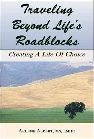 Traveling Beyond Life's Roadblocks: Creating A Life Of Choice (9781891076121) by Alpert, Arlene