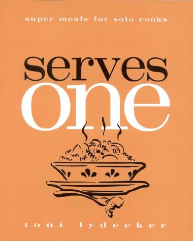 9781891105012: Serves One: Super Meals for Solo Cooks