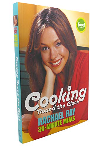 Stock image for Rachael Ray's 30-minute Meals : Cooking 'round the Clock for sale by Robinson Street Books, IOBA