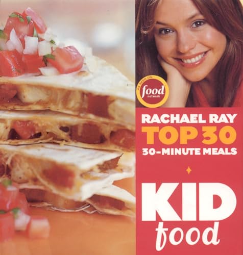 Beispielbild fr Kid Food: Rachael Ray's Top 30 30-Minute Meals zum Verkauf von gigabooks