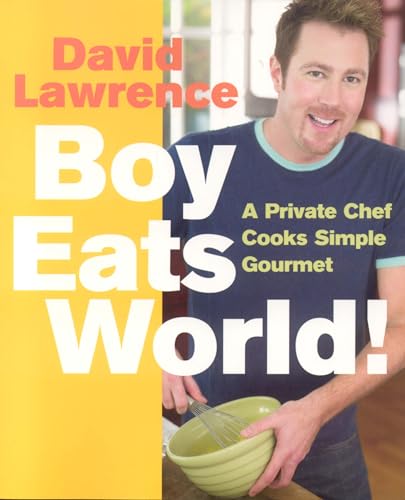 Beispielbild fr Boy Eats World! : A Private Chef Cooks Simple Gourmet zum Verkauf von Better World Books