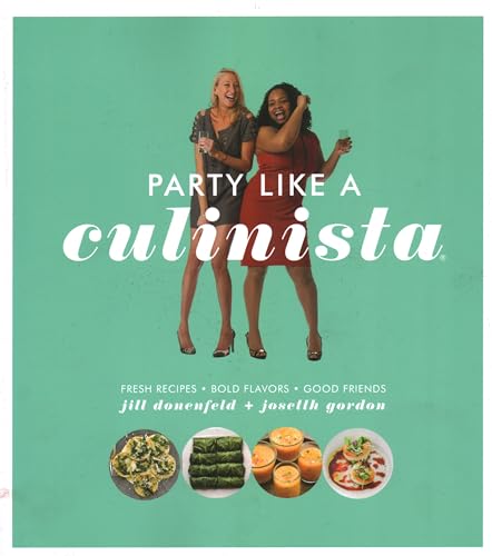 Beispielbild fr Party Like a Culinista: Fresh Recipes, Bold Flavors, and Good Friends zum Verkauf von HPB-Diamond