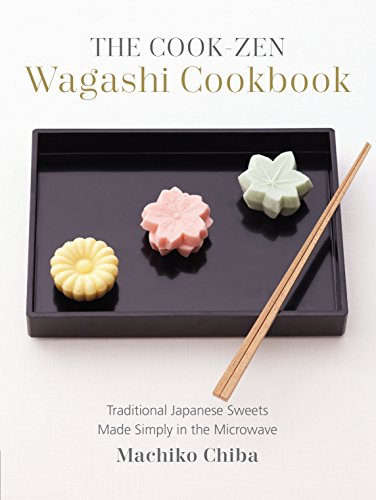 Stock image for The Cook-Zen Wagashi Cookbook: Traditional Japanese Sweets Made Simply in the Microwave for sale by Michael Lyons