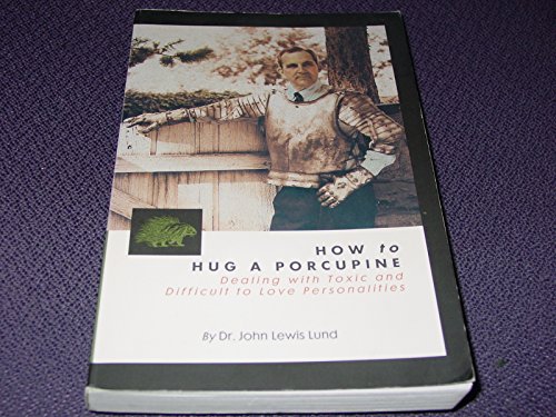 Imagen de archivo de How to Hug a Porcupine; Dealing with Toxic and Difficult to Love Personalities a la venta por river break books