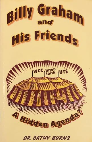 Billy Graham and His Friends: A Hidden Agenda? (9781891117176) by Burns, Cathy