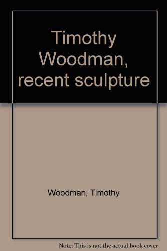 Stock image for Timothy Woodman: Recent Sculpture for sale by Mullen Books, ABAA