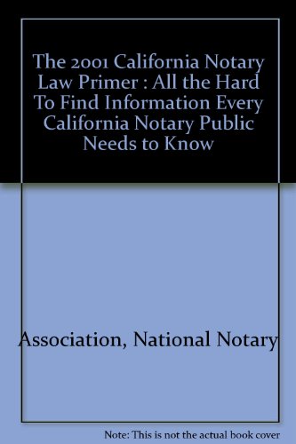 Stock image for The 2001 California Notary Law Primer : All the Hard To Find Informati for sale by Hawking Books