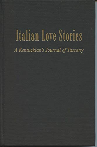 Imagen de archivo de Italian Love Stories: A Kentuckian's Journal of Tuscany a la venta por Inga's Original Choices