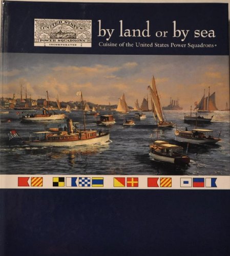 Imagen de archivo de By Land or By Sea Cuisine of the United States Power Squadrons a la venta por HPB-Emerald