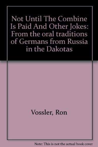 Stock image for Not Until The Combine Is Paid And Other Jokes: From the oral traditions of Germans from Russia in the Dakotas for sale by Dacotah Trails.