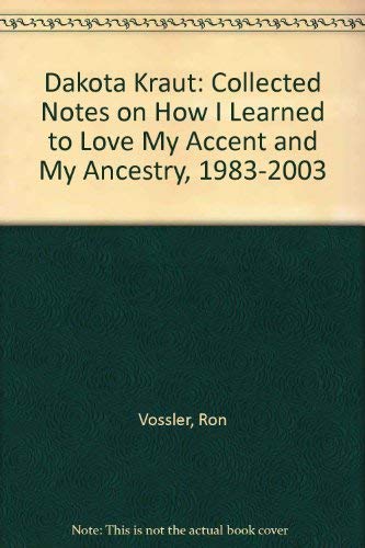 Stock image for Dakota Kraut: Collected Notes on How I Learned to Love My Accent and My Ancestry, 1983-2003 for sale by Jenson Books Inc