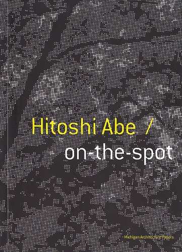 Hitoshi Abe: On-the-Spot (Michigan Architecture Papers) (9781891197390) by Hitoshi Abe; Gretchen Wilkins; Ken Tadashi Oshima; George Wagner