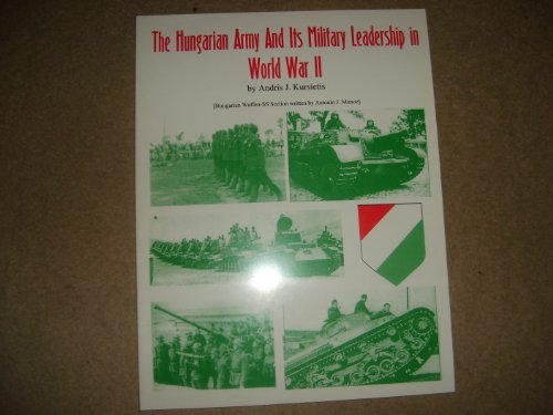 Stock image for THE HUNGARIAN ARMY AND ITS MILITARY LEADERSHIP IN WORLD WAR II for sale by Second Story Books, ABAA