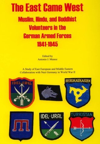 9781891227394: The East Came West: Muslim, Hindu, and Buddhist Volunteers in the German Armed Forces 1941-1945