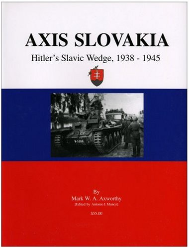 Axis Slovakia: Hitler's Slavic Wedge, 1938-1945 - Mark W. Axworthy