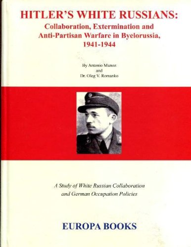 Imagen de archivo de Hitler's White Russians: Collaboration, Extermination And Anti-Partisan Warfare In Byelorussia, 1941-1944. A Study Of White Russian Collaboration And German Occupation Policies a la venta por Alexander Books (ABAC/ILAB)