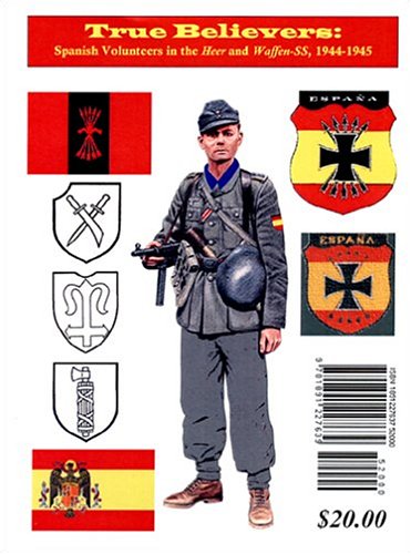 Stock image for True Believers: Spanish Volunteers in The Heer And Waffen-ss, 1944-1945 for sale by Hamelyn