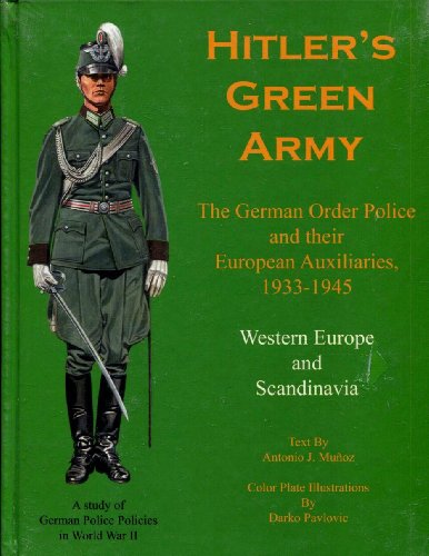 Stock image for Hitler's Green Army: The German Order Police and Their European Auxiliaries, Vol. 1: 1933-1945 Antonio Munoz for sale by Broad Street Books