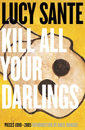 Stock image for Kill All Your Darlings: Pieces 1990-2005 for sale by HPB-Diamond