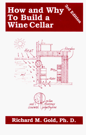 Stock image for How & Why To Build a Wine Cellar; Planning, Constructing, Acquiring, Consuming-- 3rd Ed for sale by SecondSale