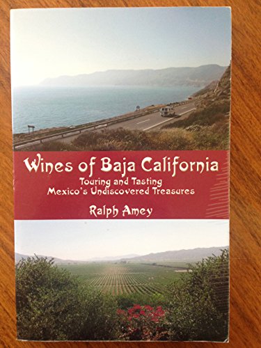 Imagen de archivo de Wines of Baja California: Touring and Tasting Mexico's Undiscovered Treasures a la venta por Half Price Books Inc.