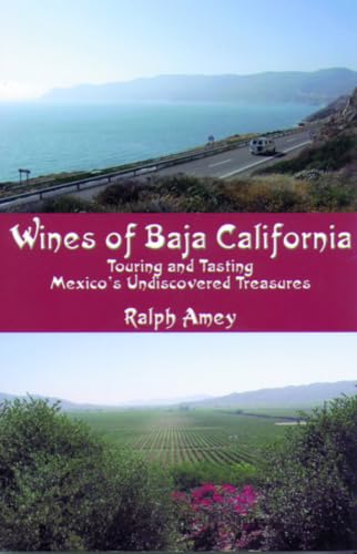 Stock image for Wines of Baja California: Touring and Tasting Mexico's Undiscovered Treasures for sale by Half Price Books Inc.