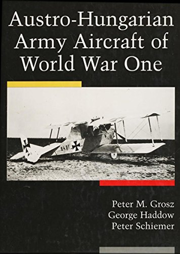 Austro-Hungarian Army Aircraft Of World War I (9781891268052) by Grosz, Peter; Haddow, George; Schiemer, Peter