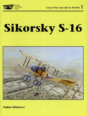 Beispielbild fr Sikorsky S-16 (Great War Aircraft in Profile, Volume 1) (Great War Aircraft in Profile 1) zum Verkauf von Lot O'Books
