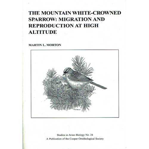 Stock image for The Mountain White-Crowned Sparrow: Migration and Reproduction at High Altitude (Studies in Avian Biology, No. 24) for sale by Powell's Bookstores Chicago, ABAA