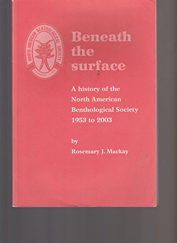 Stock image for Beneath the Surface: A History of the North American Benthological Society: 1953 to 2003 for sale by Basement Seller 101