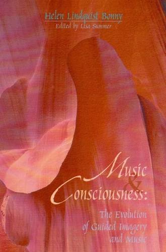 Music Consciousness: The Evolution of Guided Imagery and Music (9781891278105) by Bonny, Helen L.