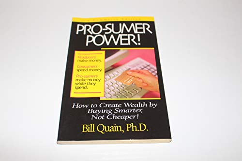 Beispielbild fr Pro-sumer Power!: How to Create Wealth by Buying Smarter, Not Cheaper! zum Verkauf von Jenson Books Inc