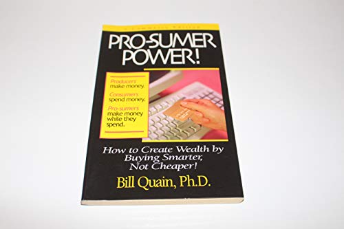 Imagen de archivo de Pro-Sumer Power: How to Create Wealth by Buying Smarter, Not Cheaper! a la venta por Bargain Finders of Colorado